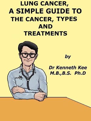 cover image of Lung Cancer, a Simple Guide to the Cancer, Types and Treatments